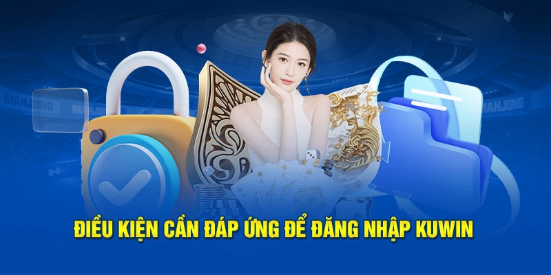 Đảm bảo đáp ứng những điều kiện để đăng nhập kuwin thành công 