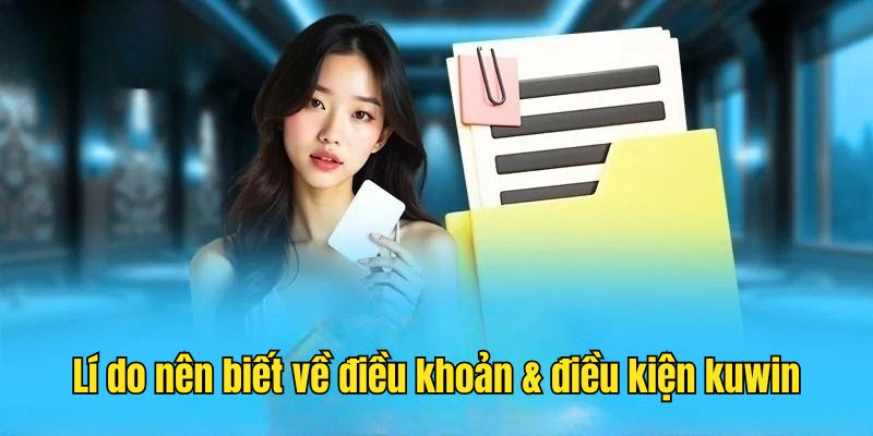 Những lý do người chơi nên hiểu về điều khoản điều kiện kuwin