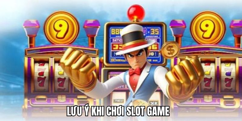 Lưu ý để quay slot game hiệu quả hơn cho người mới