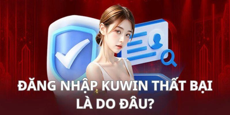 Một số lỗi mà hội viên mắc phải khi đăng nhập Kuwin