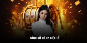 Sảnh Nổ Hũ TP Điện Tử