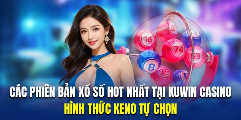 Trải nghiệm Keno với giá trị thưởng hàng tỷ đồng